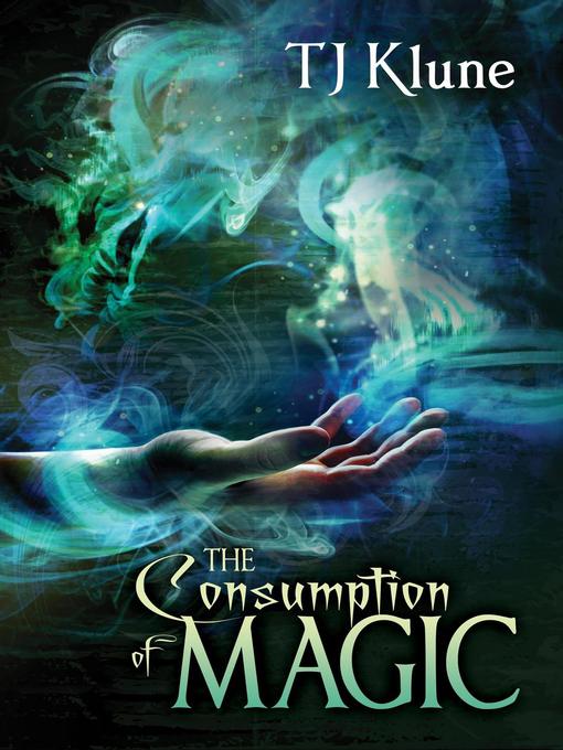 Title details for The Consumption of Magic by T. J. Klune - Available